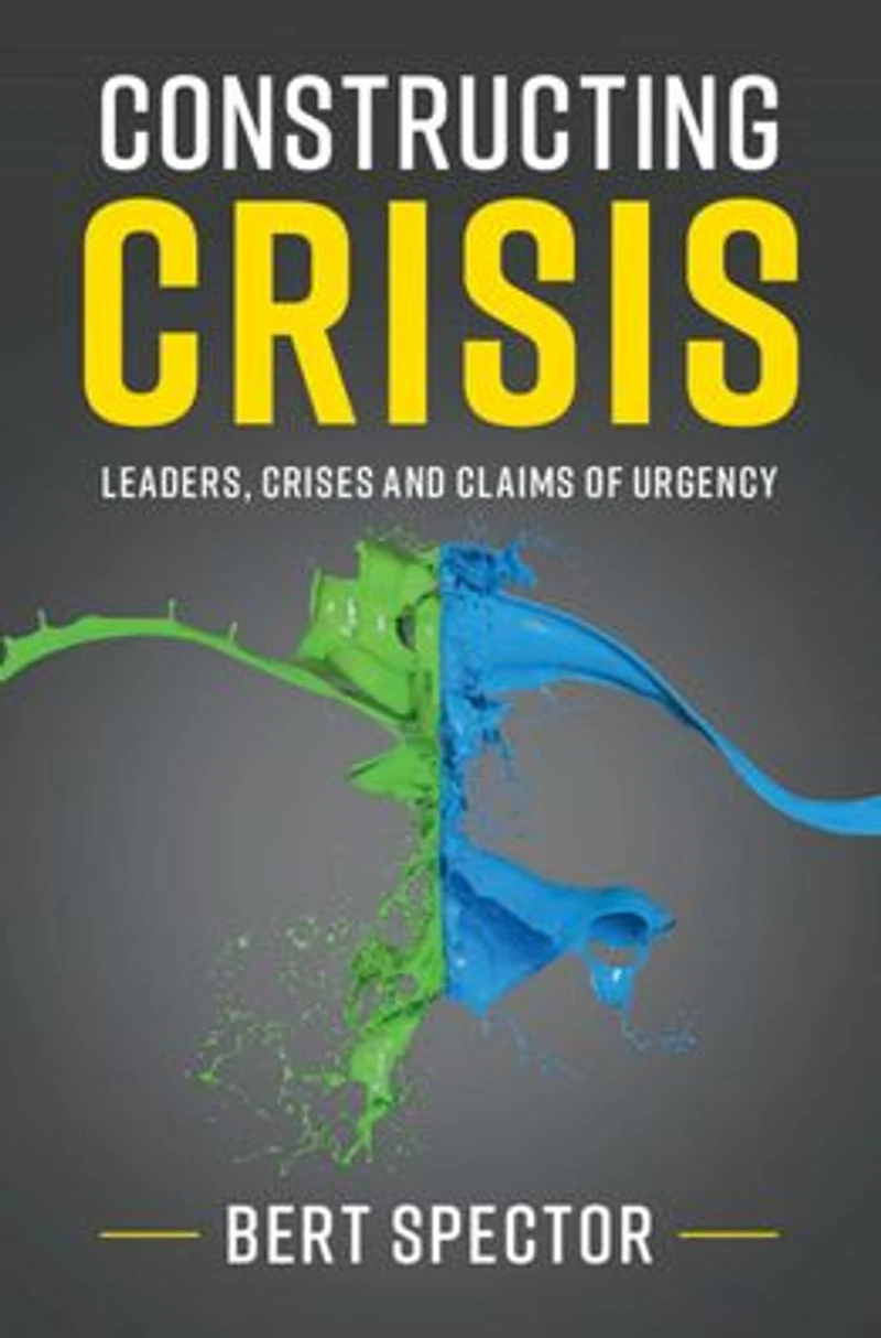 Constructing Crisis: Leaders, Crises and Claims of Urgency