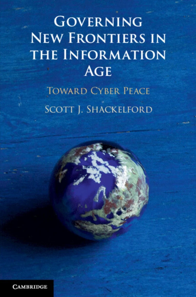 Governing New Frontiers the Information Age: Toward Cyber Peace