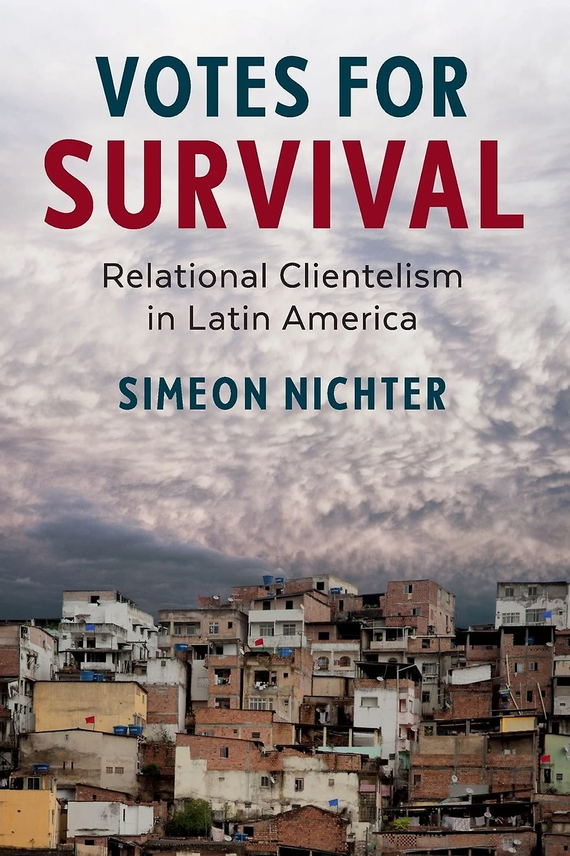 Votes for Survival: Relational Clientelism Latin America