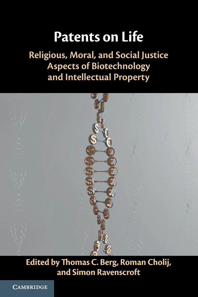 Patents on Life: Religious, Moral, and Social Justice Aspects of Biotechnology Intellectual Property