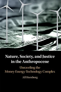 Nature, Society, and Justice the Anthropocene: Unraveling Money-Energy-Technology Complex