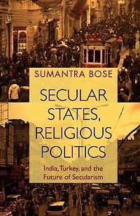 Secular States, Religious Politics: India, Turkey, and the Future of Secularism