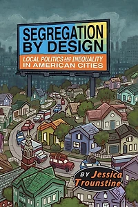 Segregation by Design: Local Politics and Inequality American Cities