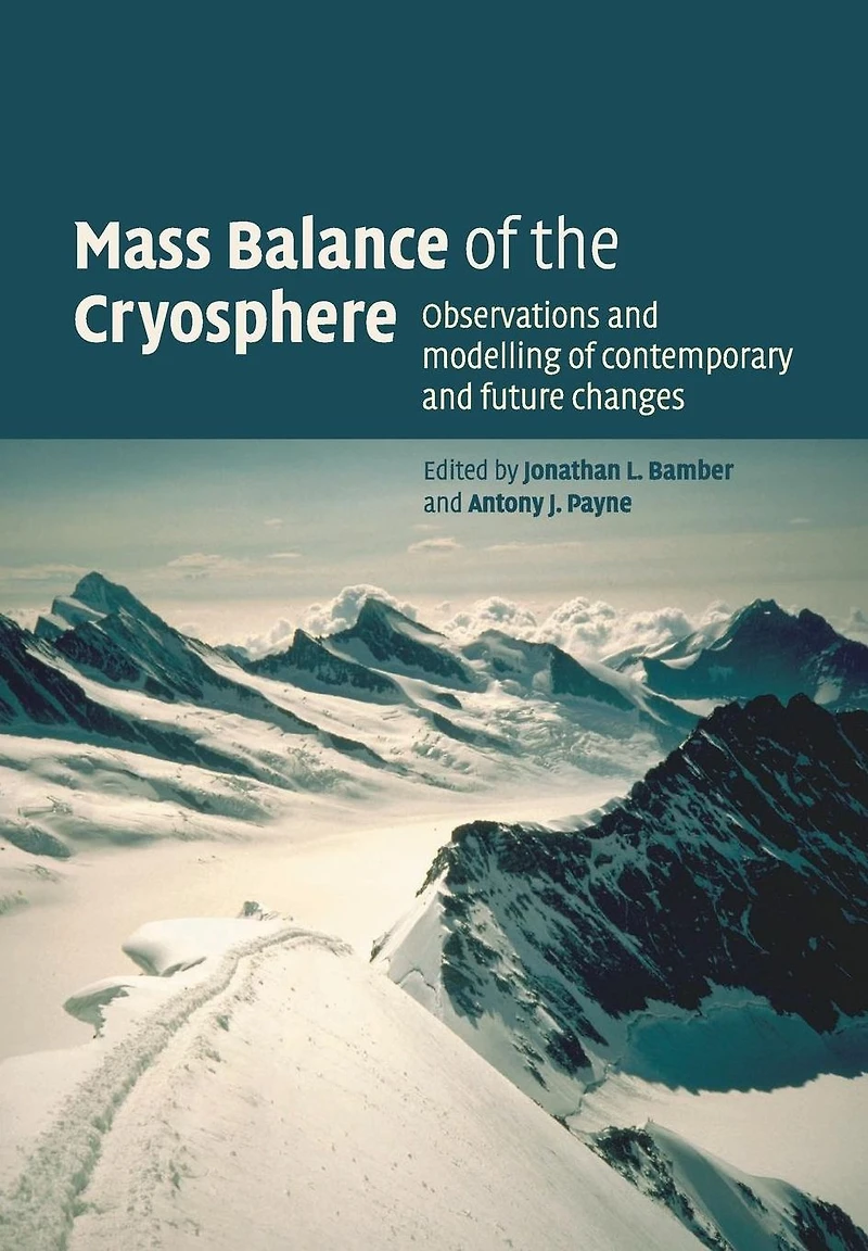 Mass Balance of the Cryosphere: Observations and Modelling of Contemporary and Future Changes