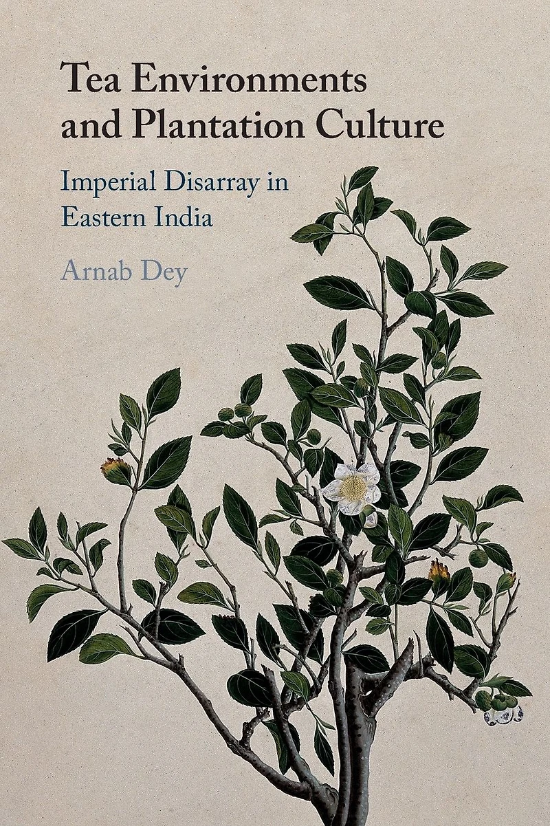 Tea Environments and Plantation Culture: Imperial Disarray Eastern India