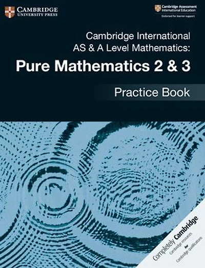 Cambridge International AS & A Level Mathematics: Pure Mathematics 2 & 3 Practice Book