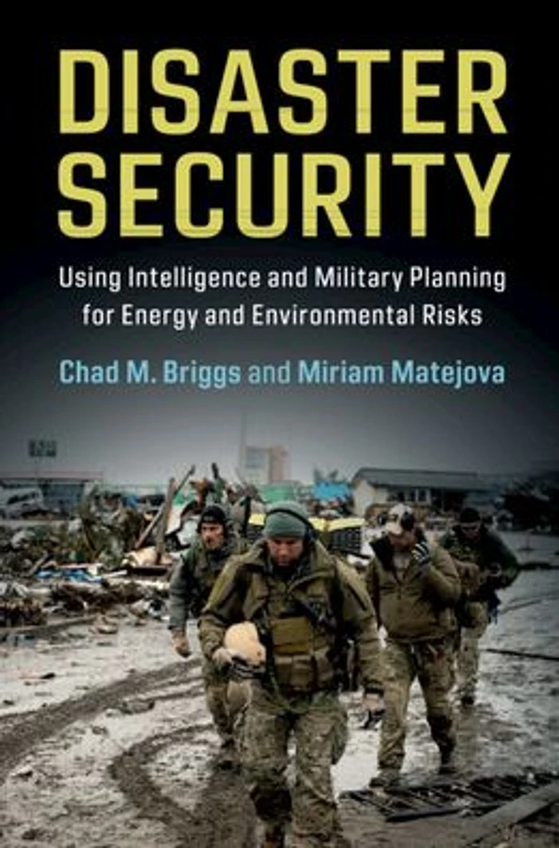 Disaster Security: Using Intelligence and Military Planning for Energy Environmental Risks