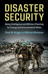 Disaster Security: Using Intelligence and Military Planning for Energy Environmental Risks