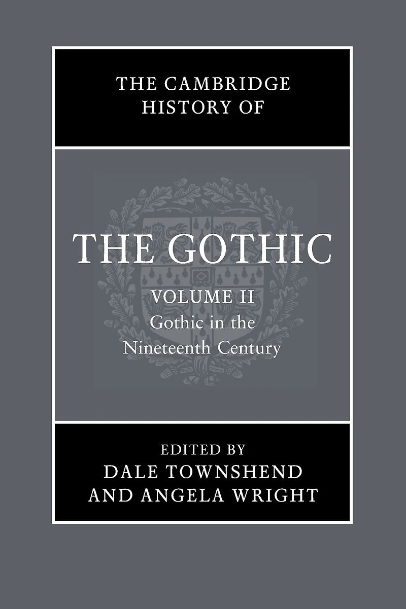 the Cambridge History of Gothic: Volume 2, Gothic Nineteenth Century