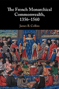 The French Monarchical Commonwealth, 1356-1560