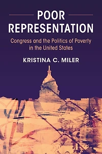 Poor Representation: Congress and the Politics of Poverty United States
