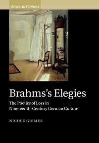 Brahms's Elegies: The Poetics of Loss Nineteenth-Century German Culture