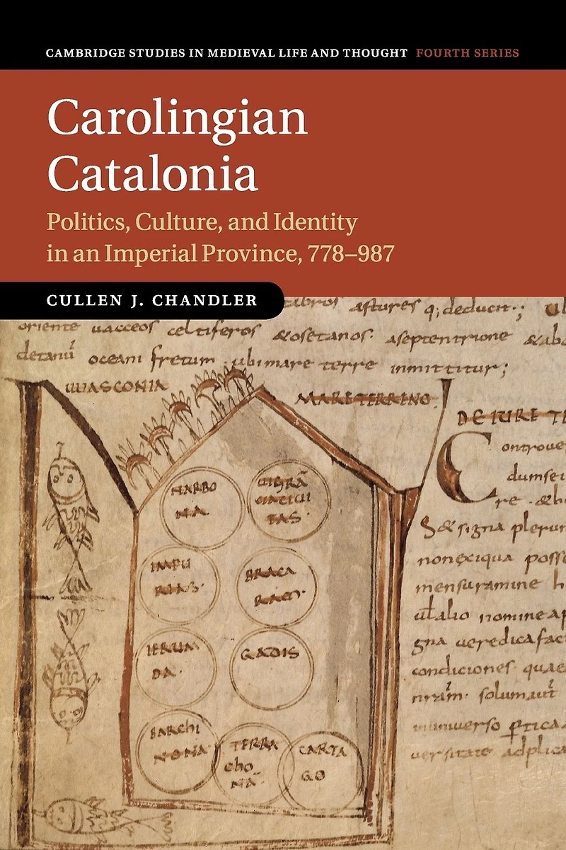 Carolingian Catalonia: Politics, Culture, and Identity an Imperial Province, 778-987