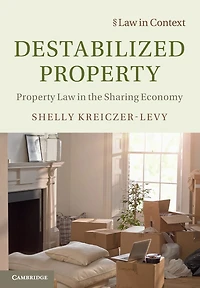 Destabilized Property: Property Law the Sharing Economy