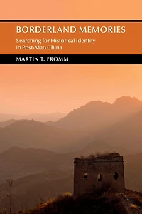Borderland Memories: Searching for Historical Identity Post-Mao China