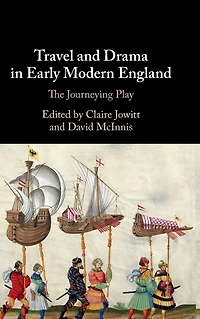 Travel and Drama Early Modern England: The Journeying Play