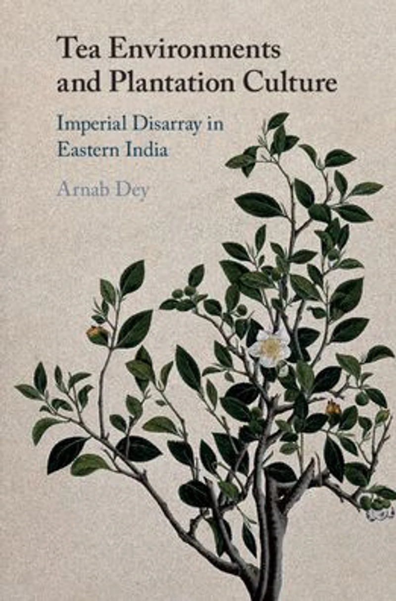 Tea Environments and Plantation Culture: Imperial Disarray Eastern India