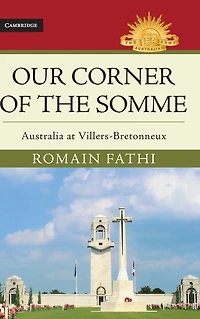 Our Corner of the Somme: Australia at Villers-Bretonneux