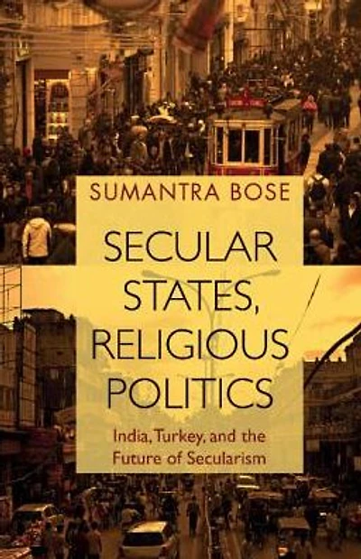 Secular States, Religious Politics: India, Turkey, and the Future of Secularism
