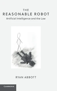 the Reasonable Robot: Artificial Intelligence and Law