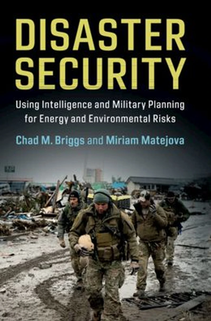 Disaster Security: Using Intelligence and Military Planning for Energy Environmental Risks