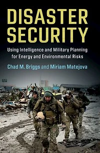 Disaster Security: Using Intelligence and Military Planning for Energy Environmental Risks