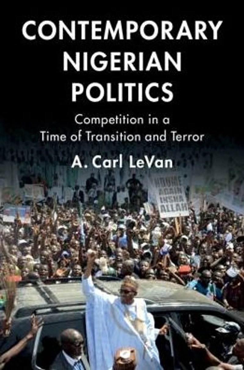 Contemporary Nigerian Politics: Competition a Time of Transition and Terror