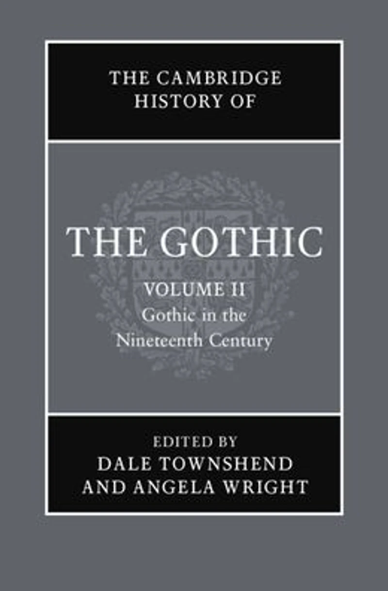 the Cambridge History of Gothic: Volume 2, Gothic Nineteenth Century