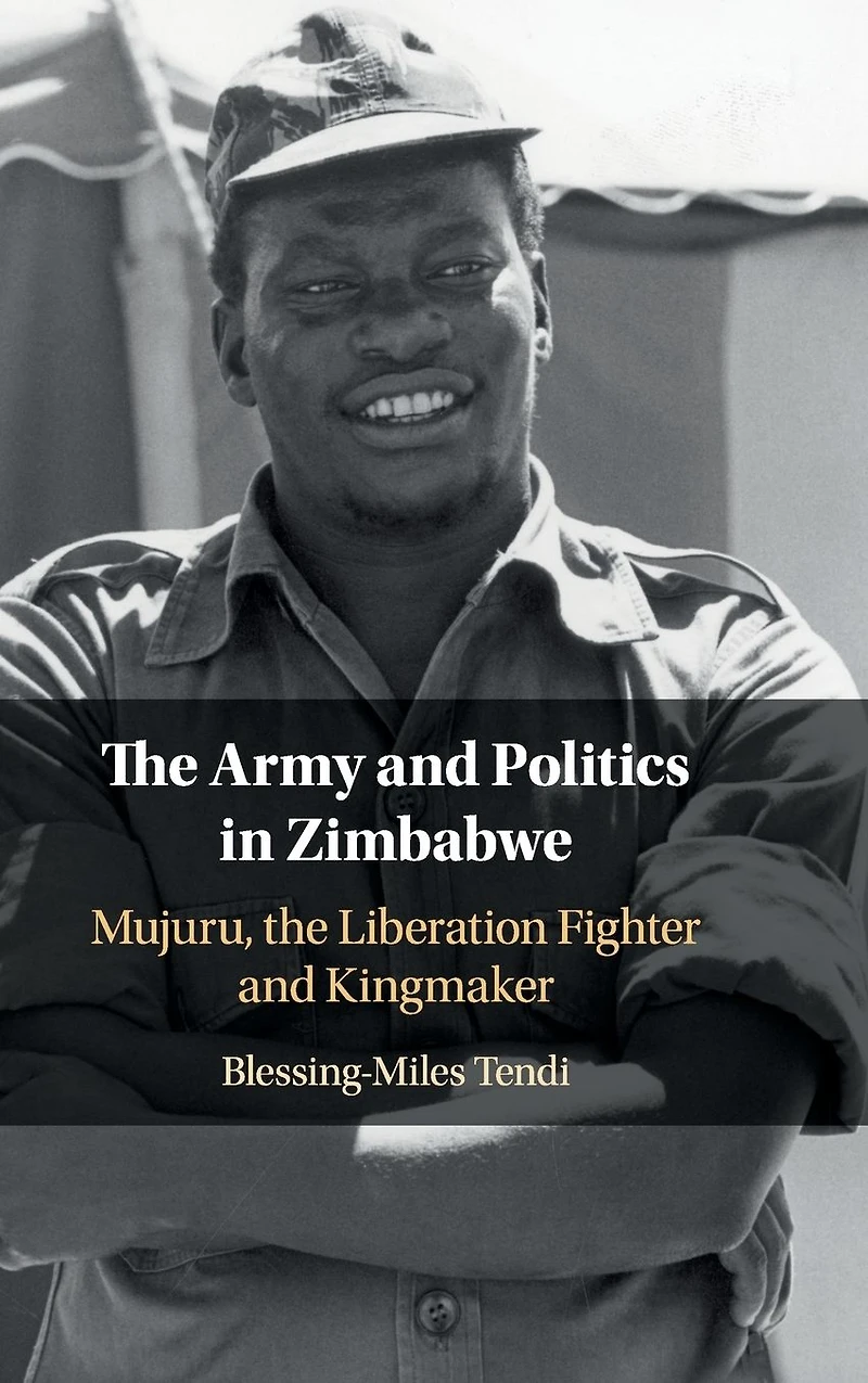 the Army and Politics Zimbabwe: Mujuru, Liberation Fighter Kingmaker