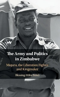 the Army and Politics Zimbabwe: Mujuru, Liberation Fighter Kingmaker