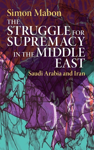 the Struggle for Supremacy Middle East: Saudi Arabia and Iran