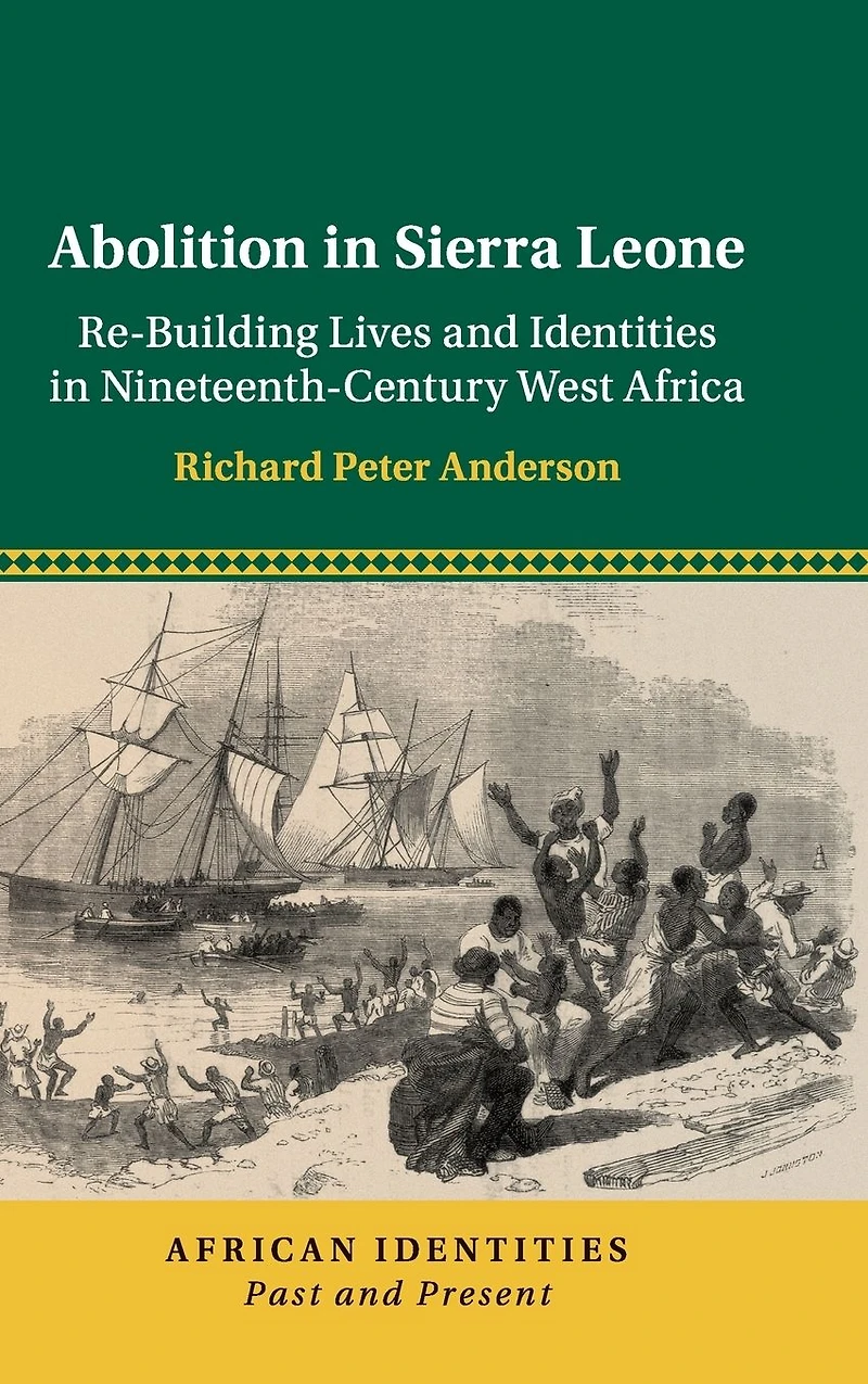 Abolition Sierra Leone: Re-Building Lives and Identities Nineteenth-Century West Africa