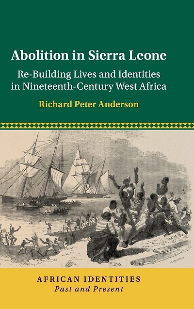 Abolition Sierra Leone: Re-Building Lives and Identities Nineteenth-Century West Africa