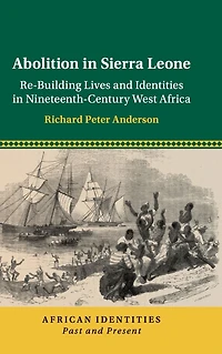 Abolition Sierra Leone: Re-Building Lives and Identities Nineteenth-Century West Africa