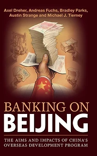Banking on Beijing: The Aims and Impacts of China's Overseas Development Program