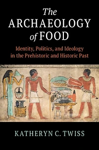 the Archaeology of Food: Identity, Politics, and Ideology Prehistoric Historic Past