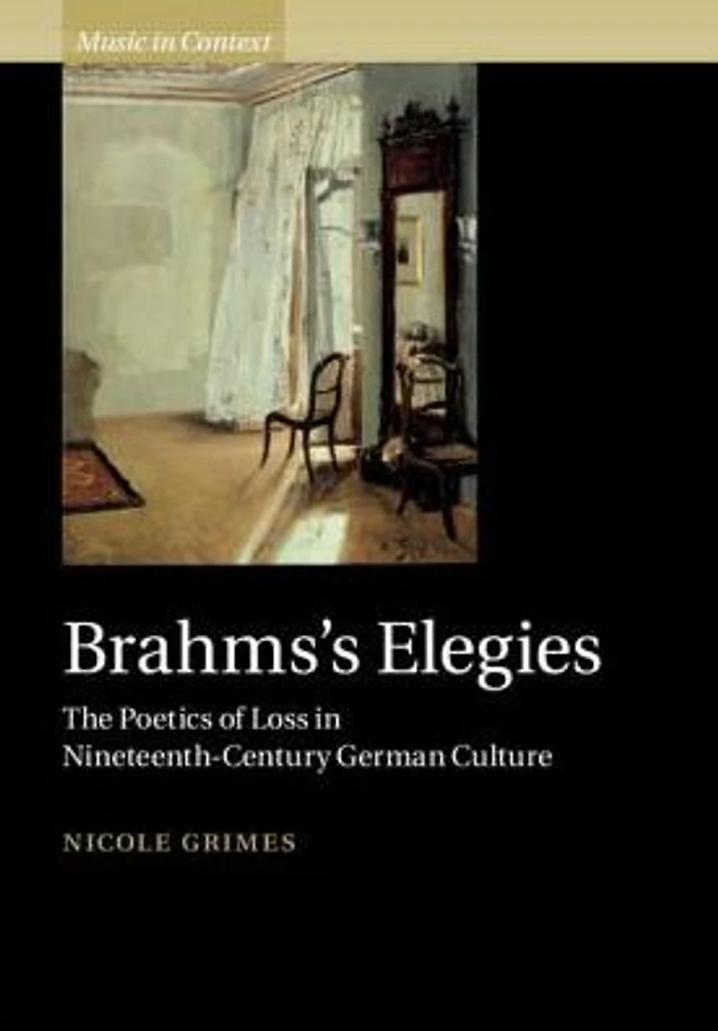 Brahms's Elegies: The Poetics of Loss Nineteenth-Century German Culture