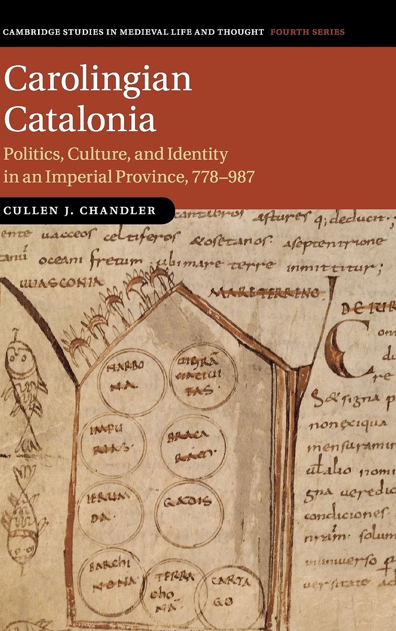 Carolingian Catalonia: Politics, Culture, and Identity an Imperial Province, 778-987