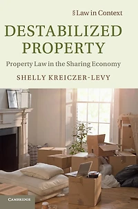 Destabilized Property: Property Law the Sharing Economy