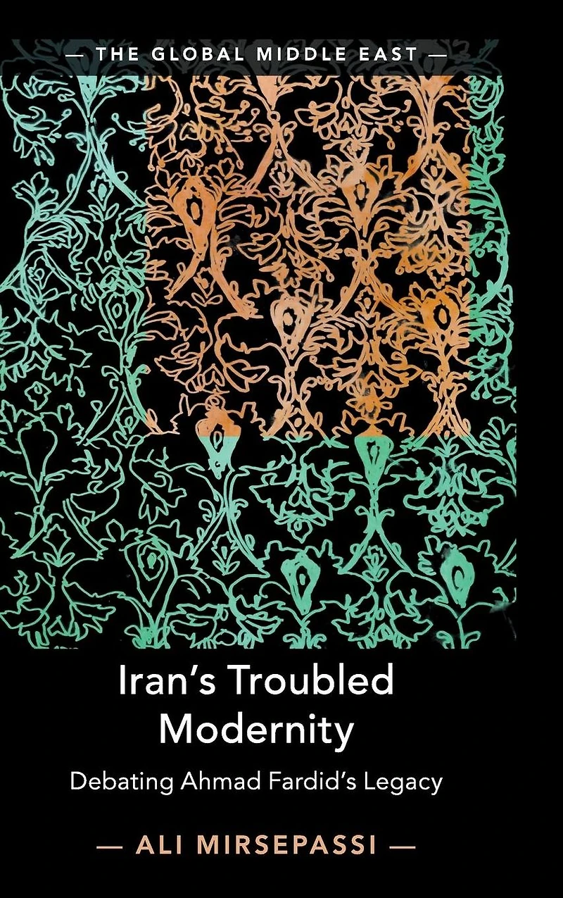 Iran's Troubled Modernity: Debating Ahmad Fardid's Legacy