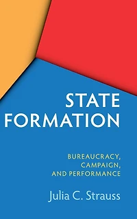State Formation China and Taiwan: Bureaucracy, Campaign, Performance