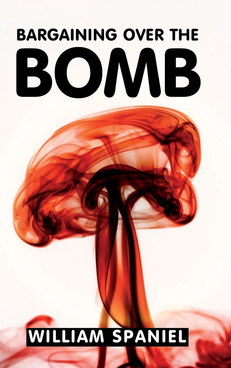 Bargaining over The Bomb: Successes and Failures of Nuclear Negotiations