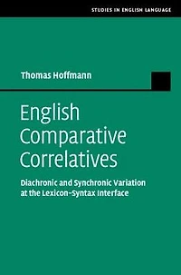English Comparative Correlatives: Diachronic and Synchronic Variation at the Lexicon-Syntax Interface