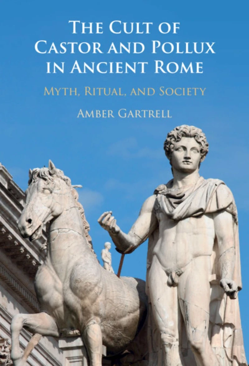 The Cult of Castor and Pollux Ancient Rome: Myth, Ritual, Society