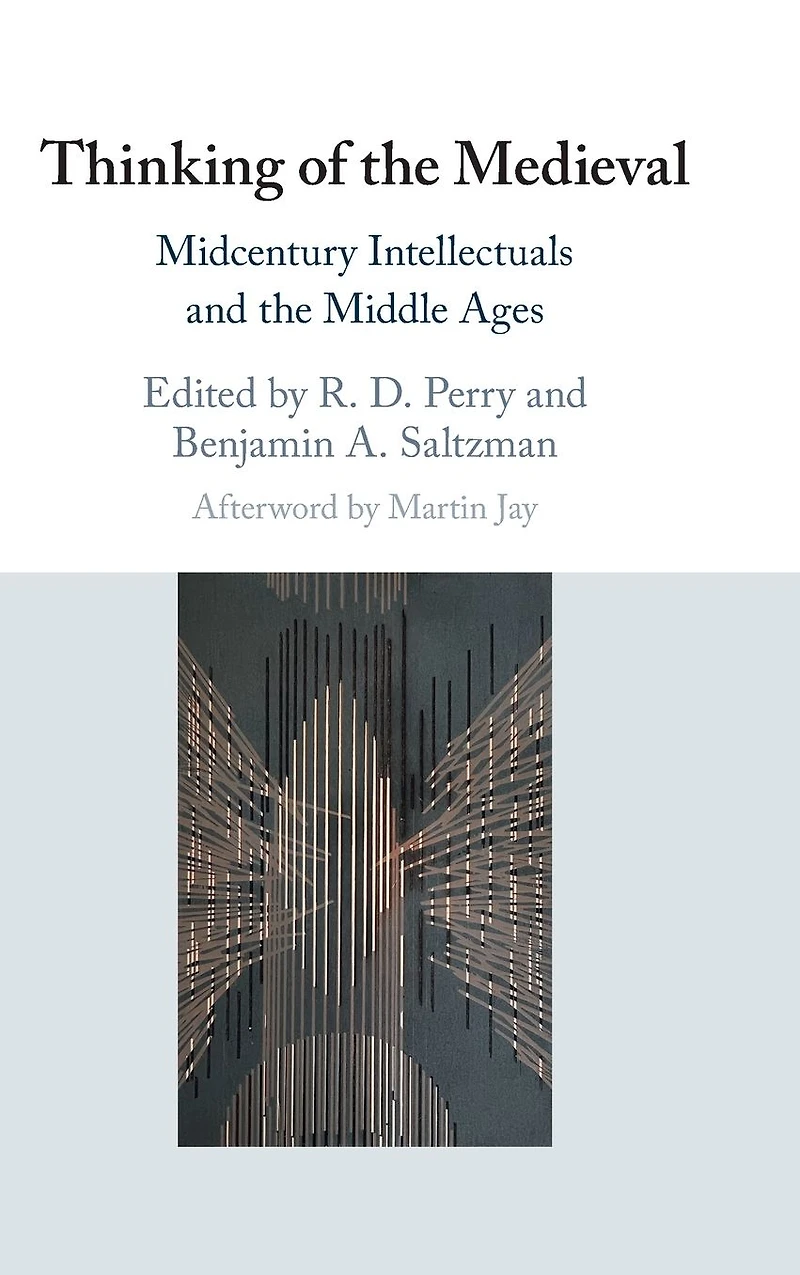 Thinking of the Medieval: Midcentury Intellectuals and Middle Ages