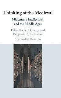 Thinking of the Medieval: Midcentury Intellectuals and Middle Ages