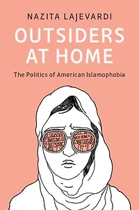Outsiders at Home: The Politics of American Islamophobia