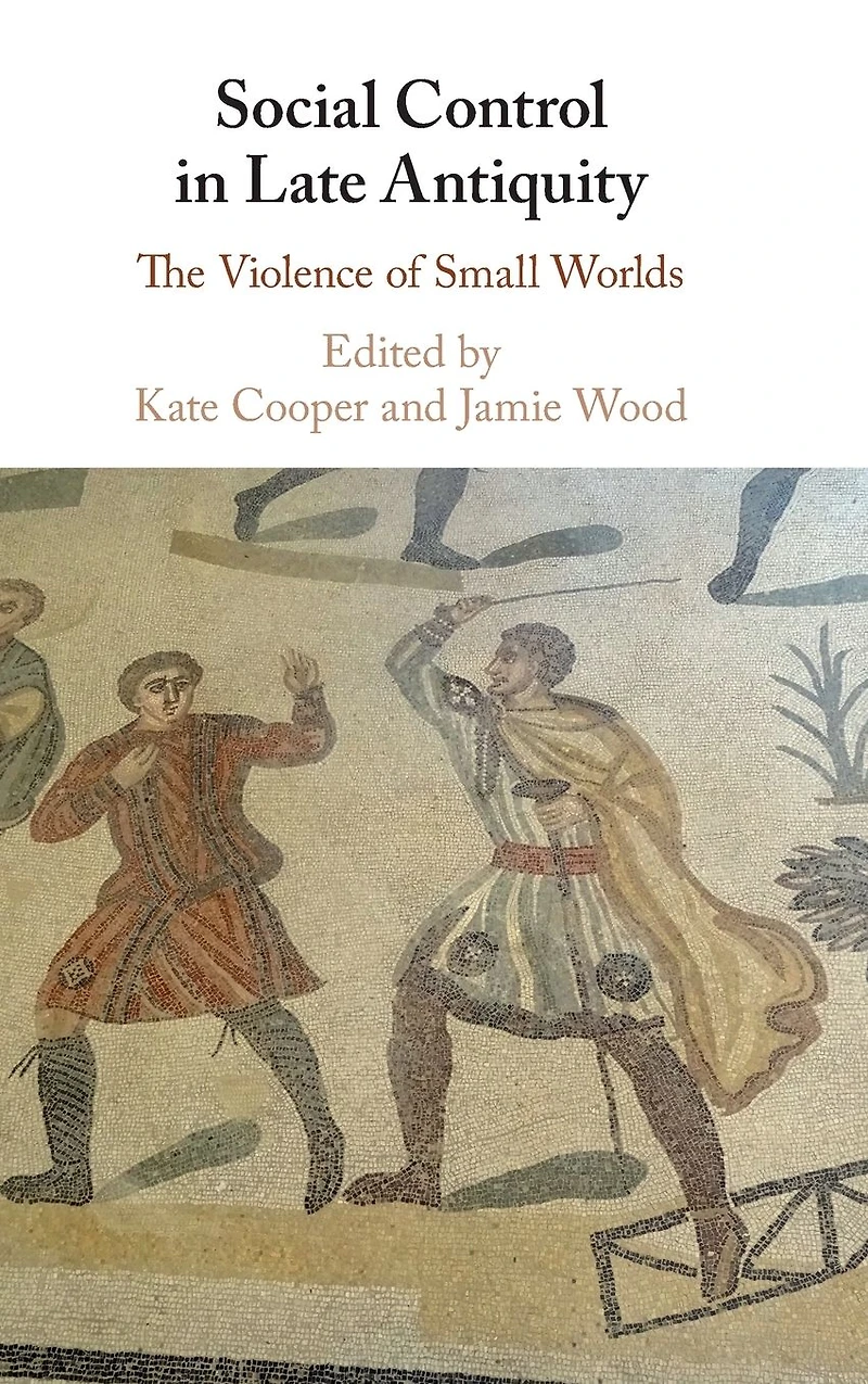 Social Control Late Antiquity: The Violence of Small Worlds
