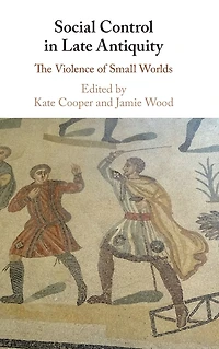 Social Control Late Antiquity: The Violence of Small Worlds