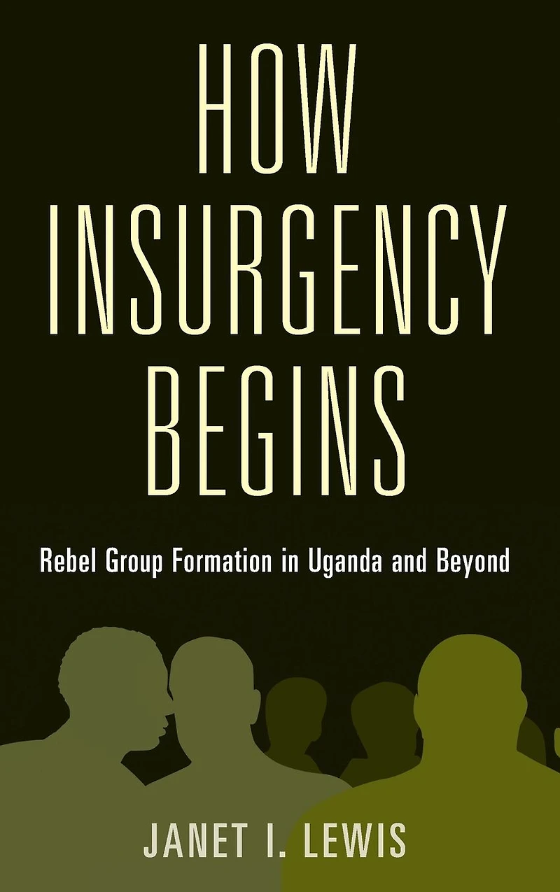 How Insurgency Begins: Rebel Group Formation Uganda and Beyond
